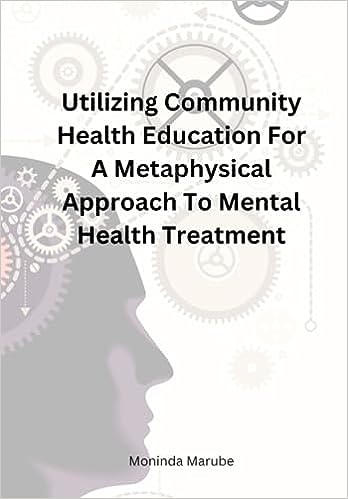 Utilizing Community Health Education For A Metaphysical Approach To Mental Health Treatment Paperback