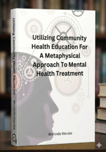 Utilizing Community Health Education For A Metaphysical Approach To Mental Health Treatment Paperback